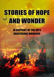 Stories of Hope and Wonder, in Support of UK Healthcare Workers - Ian Whates, Adrian Tchaikovsky, M.R. Carey, Tade Thompson, Peter F. Hamilton, Ian McDonald, Adam Roberts, Jaine Fenn, Tim Pears, Frances Hardinge, Lesley Glaister, Stephen Baxter, Christopher Priest, Lauren Beukes, Lavie Tidhar, Jane Rogers, Emmi Itäranta, Ian Watson, Ramsey Campbell, Lisa Tuttle, Priya Sharma, Eric Brown, Simon Clark, Robert Shearman, Jon Courtenay Grimwood, Mark Lawrence, Tim Lebbon, RJ Barker & Blake Morrison