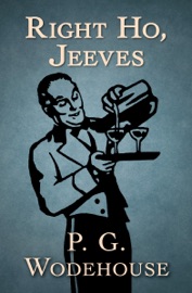 Right Ho, Jeeves - P. G. Wodehouse