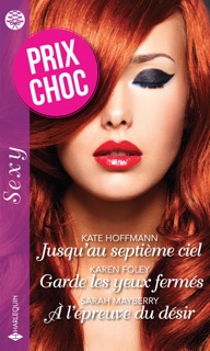 Jusqu'au septième ciel - Garde les yeux fermés - À l'épreuve du désir by Kate Hoffmann, Karen Foley & Sarah Mayberry