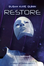 Restore (Stories of Singularity 1) - Susan Kaye Quinn