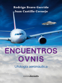 Encuentros OVNIs. Ufología Aeronáutica - Juan Castillo Cornejo