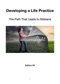 Developing a Life Practice: The Path That Leads to Nibbana - Edition VII