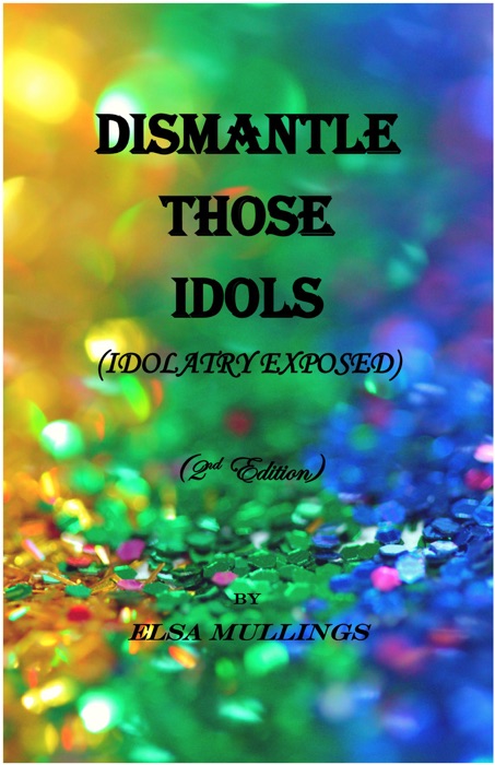 Dismantle Those Idols (Idolatry Exposed)