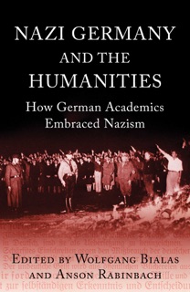 Nazi Germany and The Humanities by Anson Rabinbach & Wolfgang Bialas