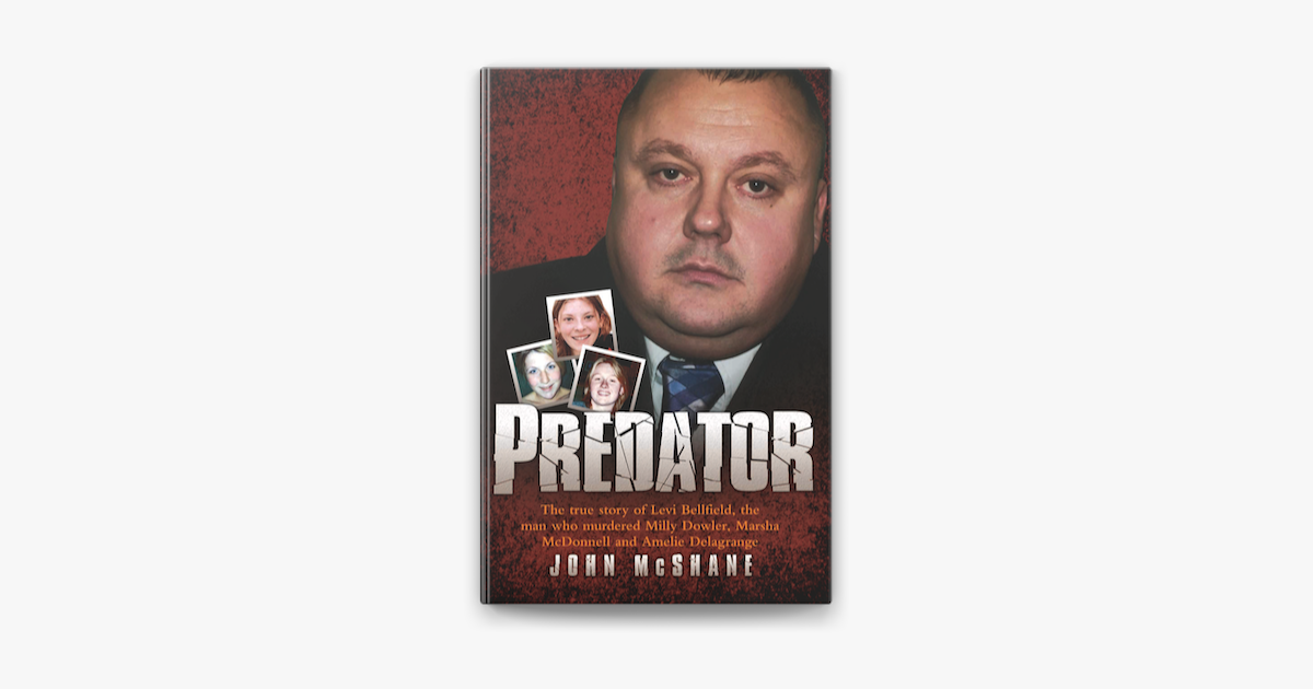 Predator - The true story of Levi Bellfield, the man who murdered Milly  Dowler, Marsha McDonnell and Amelie Delagrange on Apple Books