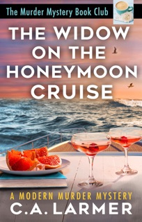 The Widow on the Honeymoon Cruise: The Murder Mystery Book Club 5 by C.A. Larmer