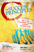 The Success Principles for Teens - Jack Canfield & Kent Healy