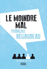 Le Moindre Mal - François Bégaudeau