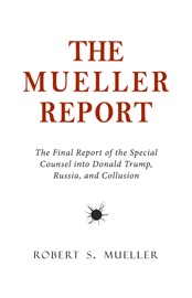 The Mueller Report: The Final Report of the Special Counsel into Donald Trump, Russia, and Collusion - Robert S. Mueller & Special Counsel's Office U.S. Department of Justice