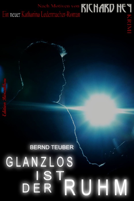 Glanzlos ist der Ruhm - Ein Katharina Ledermacher Krimi