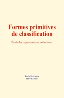 Formes primitives de classification by Marcel Mauss & Émile Durkheim