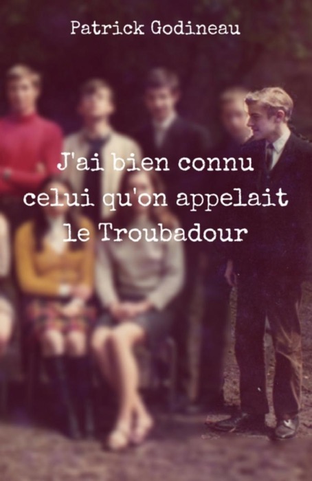 J'ai bien connu celui qu'on appelait le Troubadour