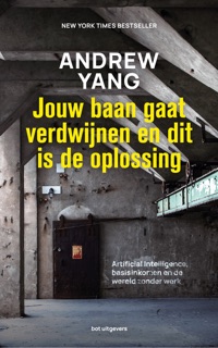 Jouw baan gaat verdwijnen en dit is de oplossing by Andrew Yang