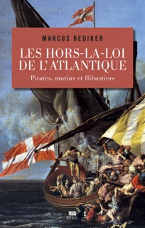 Les Hors-la-loi de l'Atlantique. Pirates, mutins et flibustiers by Marcus Rediker
