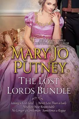 Read: Mary Jo Putney's Lost Lords Bundle: Loving a Lost Lord, Never Less Than A Lady, Nowhere Near Respectable, No Longer a Gentleman & Book Sometimes A Rogue