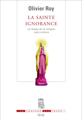 Read: La Sainte Book Ignorance. Le temps de la religion sans culture
