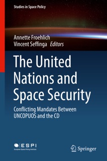 The United Nations and Space Security by Annette Froehlich & Vincent Seffinga