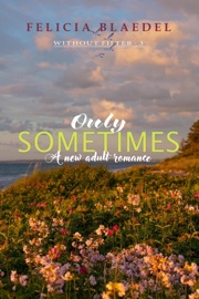 Only Sometimes - Felicia Blaedel