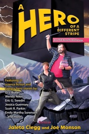A Hero of a Different Stripe - Joe Monson, Jaleta Clegg, Tristan A. Gilmore, Mark Silcox, Ross Baxter, Jessica Guernsey, Henry Herz, Melva Gifford, Emily Martha Sorensen, D.J. Butler, Ray Daley, James Ivan Hughes, Randy Lindsay, Stewart C Baker, James F. McGrath, Wendy Nikel, James Dorr, Eric G. Swedin, Scott R. Parkin, Jamie Perrault, Ivan Richardson, Michael Young, Staci Olsen & Kevin Wasden