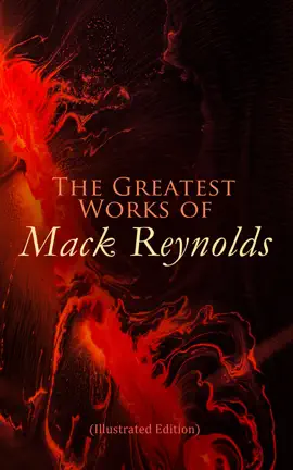 Read: The Greatest Works of Mack Reynolds (Illustrated Edition) Book
