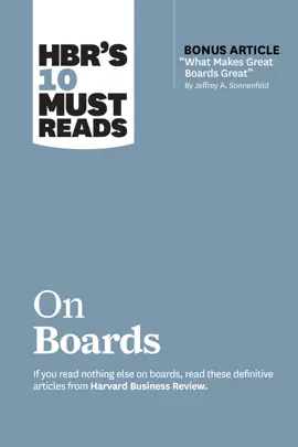 Read: HBR’s 10 Must Reads on Boards (with bonus article “What Makes Great Boards Great” by Jeffrey A. Sonnenfeld) Book