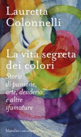 La vita segreta dei colori - Lauretta Colonnelli