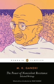 The Power of Nonviolent Resistance - M. K. Gandhi & Tridip Suhrud