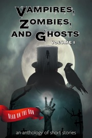 Vampires, Zombies and Ghosts, Volume 1 - Catherine Valenti, R. J. Meldrum, Larry Hinkle, Jenni Cook, Laurie Gienapp, Jennifer Quail, Jeff Poole, R. J. Howell, Sherry Briscoe, R. S. Leergaard, Michael Pencavage, Stephen Wechselblatt, T. M. Tomilson, Laird Long & Lucy Ann Fiorini