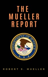 The Mueller Report: Report on the Investigation into Russian Interference in the 2016 Presidential Election - Robert S. Mueller & Special Counsel's Office U.S. Department of Justice