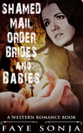 Shamed Mail Order Brides and Babies (A Western Romance Book) - Faye Sonja