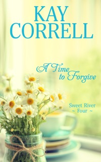 A Time to Forgive by Kay Correll