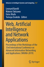 Web, Artificial Intelligence and Network Applications - Leonard Barolli, Makoto Takizawa, Fatos Xhafa & Tomoya Enokido