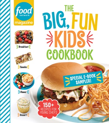 Food Network Magazine The Big, Fun Kids Cookbook 19-Recipe Sampler!