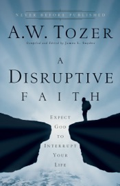 Disruptive Faith - A.W. Tozer