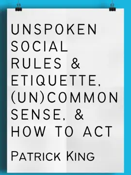 Unspoken Social Rules & Etiquette, (Un)common Sense, & How to Act