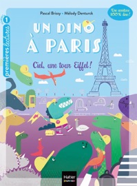 Un dino à Paris - Ciel une tour Eiffel ! - 5-6 ans GS/CP - Pascal Brissy & Melody Denturck