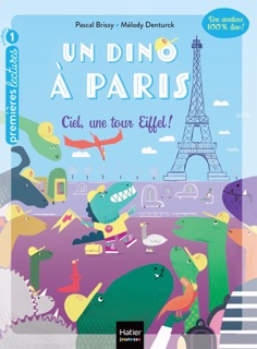 Un dino à Paris - Ciel une tour Eiffel ! - 5-6 ans GS/CP by Pascal Brissy & Melody Denturck
