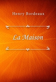 La Maison - Henry Bordeaux