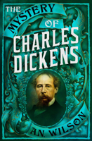 A. N. Wilson - The Mystery of Charles Dickens artwork