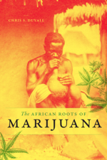 The African Roots of Marijuana - Chris S. Duvall Cover Art