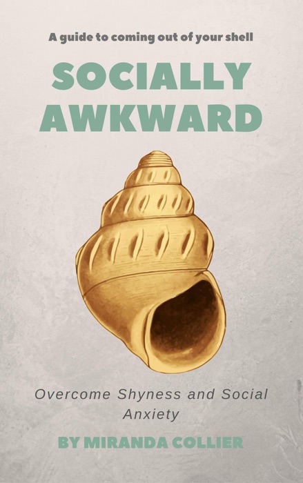 Socially Awkward: Overcome Shyness and Social Anxiety