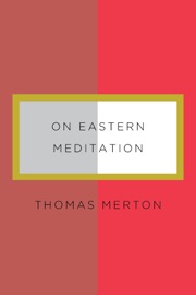 On Eastern Meditation - Thomas Merton & Bonnie Thurston