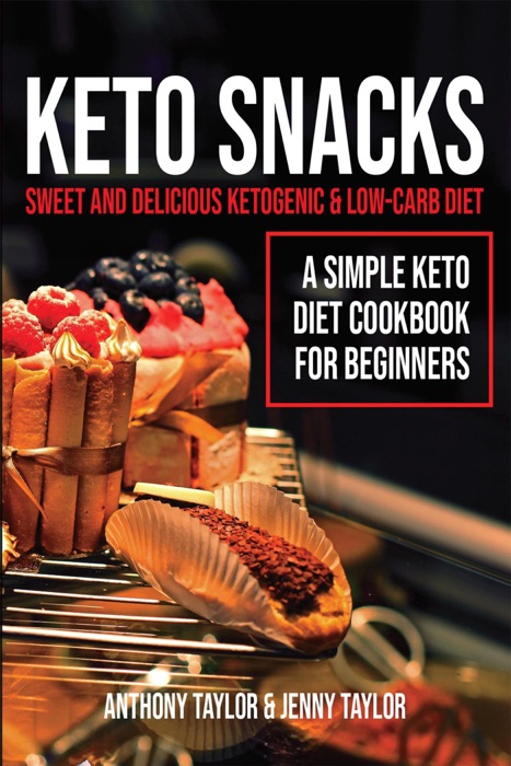 [Download] ~ Keto Snacks: Sweet & Delicious Ketogenic & Low-Carb Diet - A Simple Keto Diet Cookbook for Beginners # by Anthony Taylor & Jenny Taylor ~ Book PDF Kindle ePub Free