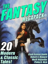 The Fantasy MEGAPACK ® - Lester del Rey, Philip K. Dick, Jessica Amanda Salmonson, Robert Bloch & Robert E. Howard