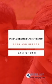Indian Demographic Trends: 2030 and Beyond - Sam Ghosh
