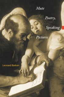 Mute Poetry, Speaking Pictures by Leonard Barkan
