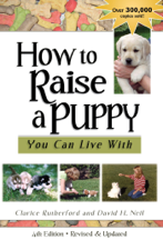 How To Raise A Puppy You Can Live With, 4th Edition - Revised &amp; Updated - Clarice Rutherford &amp; David Neil Cover Art