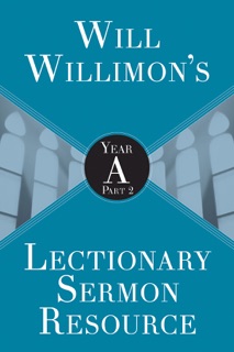 Will Willimon's Lectionary Sermon Resource: Year A Part 2 by William H. Willimon