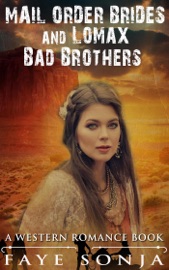 Mail Order Brides and Lomax Bad Brothers (A Western Romance Book) - Faye Sonja