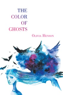 The Color of Ghosts by Olivia Henson